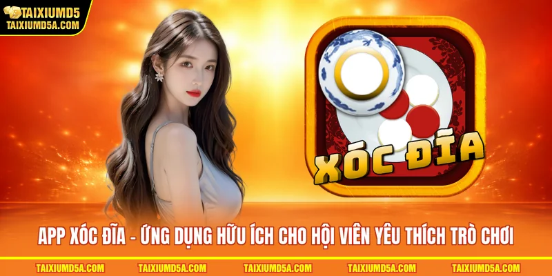 App xóc đĩa - Ứng dụng hữu ích cho hội viên yêu thích trò chơi