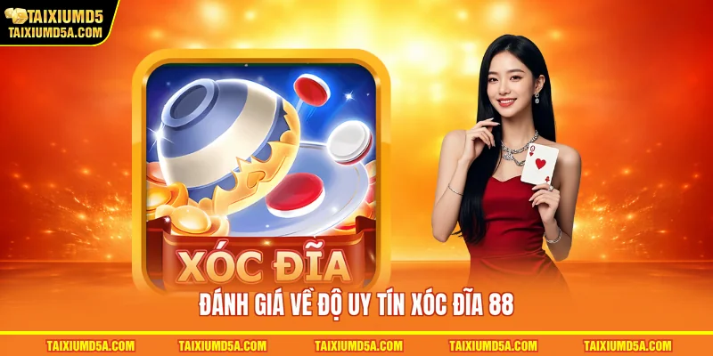 Đánh giá về độ uy tín xóc đĩa 88