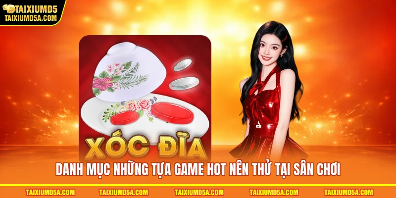 Danh mục những tựa game hot nên thử tại sân chơi