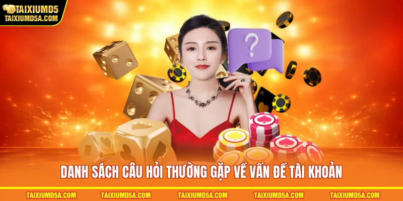 Danh sách câu hỏi thường gặp về vấn đề tài khoản