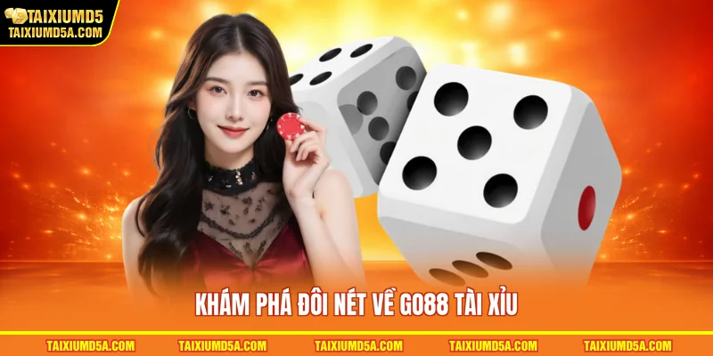 Khám phá đôi nét về GO88 tài xỉu
