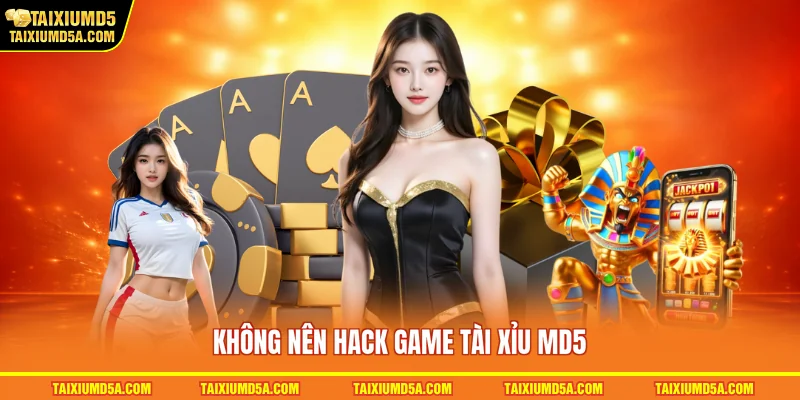 Không nên hack game tài xỉu MD5