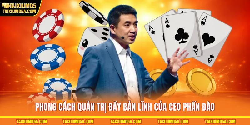 Phong cách quản trị đầy bản lĩnh của CEO Phấn Đào
