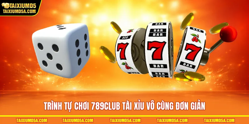 Trình tự chơi 789club tài xỉu vô cùng đơn giản